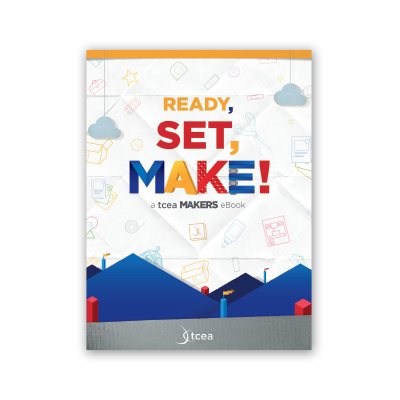 Download TCEA's free eBook Ready, Set, Make!
